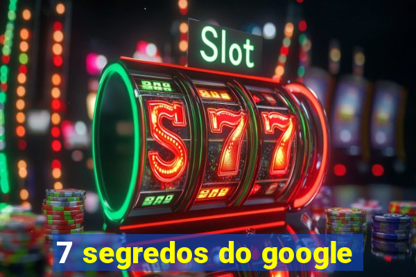 7 segredos do google